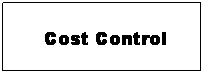 Textfeld:  Cost Control
